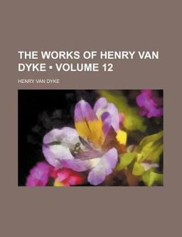 The Works of Henry Van Dyke