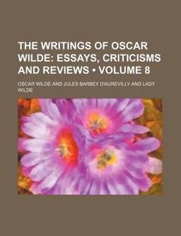 The Writings of Oscar Wilde; Essays, Criticisms and Reviews