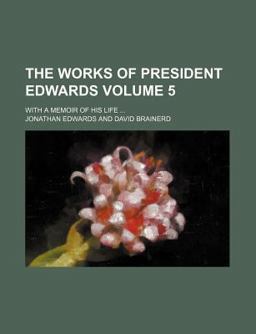 The Works of President Edwards; with a Memoir of His Life