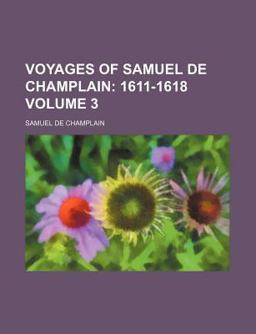 Voyages of Samuel de Champlain; 1611-1618