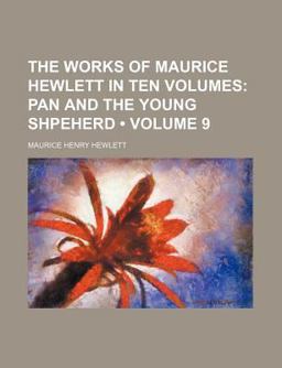 The Works of Maurice Hewlett in Ten Volumes; Pan and the Young Shpeherd
