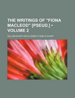 The Writings of Fiona MacLeod [Pseud ]