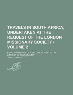 Travels in South Africa, Undertaken at the Request of the London Missionary Society; Being a Narrative of a Second Journey In