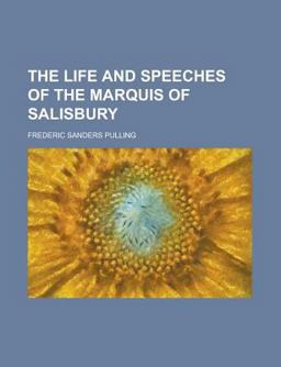 The Life and Speeches of the Marquis of Salisbury