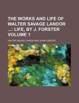 The Works and Life of Walter Savage Landor