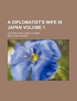 A Diplomatist's Wife in Japan; Letters from Home to Home