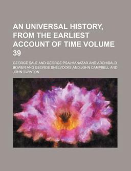 An Universal History, from the Earliest Account of Time An Universal History, from the Earliest Account of Time