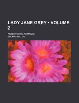 Lady Jane Grey; an Historical Romance
