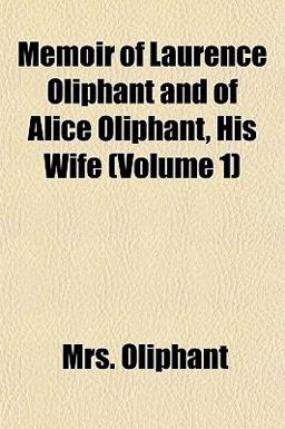 Memoir of Laurence Oliphant and of Alice Oliphant, His Wife