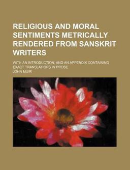 Religious and Moral Sentiments Metrically Rendered from Sanskrit Writers; with an Introduction, and an Appendix Containing Exact Translations