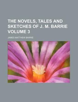 The Novels, Tales and Sketches of J M Barrie