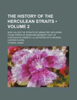 The History of the Herculean Straits; Now Called the Straits of Gibraltar
