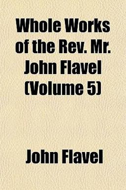 Whole Works of the Rev Mr John Flavel