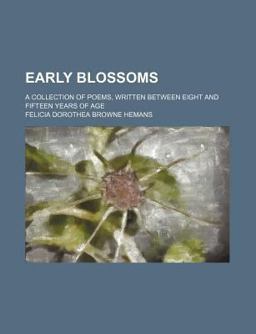Early Blossoms; a Collection of Poems, Written Between Eight and Fifteen Years of Age