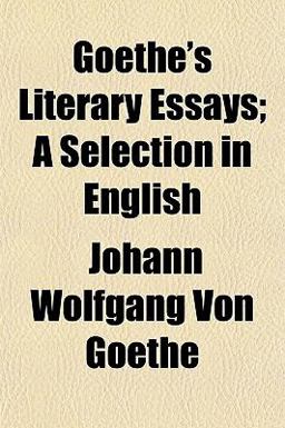 Goethe's Literary Essays; a Selection in English