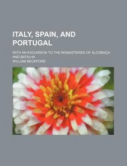 Italy, Spain, and Portugal; with an Excursion to the Monasteries of Alcobaça and Batalh