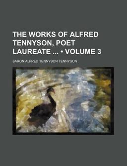 The Works of Alfred Tennyson, Poet Laureate
