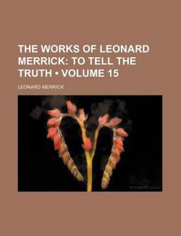 The Works of Leonard Merrick; to Tell the Truth