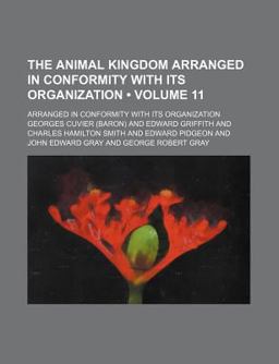 The Animal Kingdom; Arranged in Conformity with Its Organization The Animal Kingdom; Arranged in Conformity with Its Organization