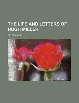 The Life and Letters of Hugh Miller