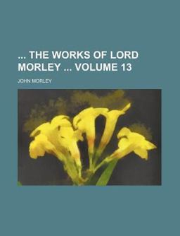 The Works of Lord Morley