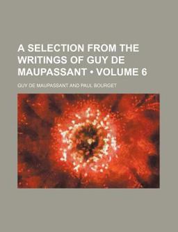 A Selection from the Writings of Guy de Maupassant