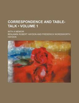 Correspondence and Table-Talk; with a Memoir