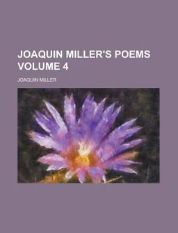 Joaquin Miller's Poems; Songs of Italy and Others
