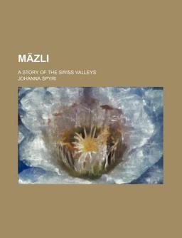 Mäzli; a Story of the Swiss Valleys