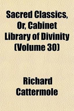 Sacred Classics, or, Cabinet Library of Divinity