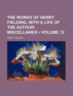 The Works of Henry Fielding, with a Life of the Author; Miscellanies