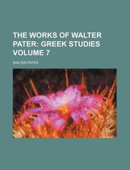 The Works of Walter Pater; Greek Studies