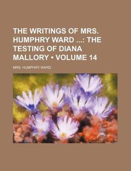 The Writings of Mrs Humphry Ward; the Testing of Diana Mallory