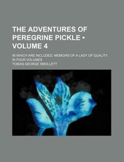 The Adventures of Peregrine Pickle; in Which Are Included, Memoirs of a Lady of Quality In