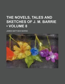 The Novels, Tales and Sketches of J M Barrie
