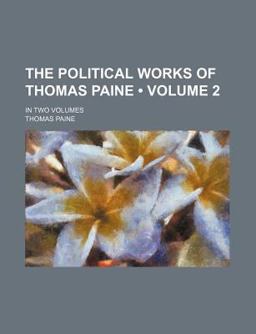 The Political Works of Thomas Paine; In