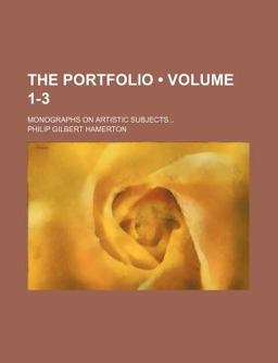 The Portfolio; Monographs on Artistic Subjects