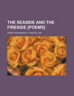 The Seaside and the Fireside [Poems]
