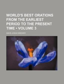 World's Best Orations from the Earliest Period to the Present Time