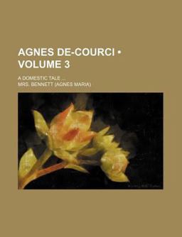 Agnes de-Courci; a Domestic Tale