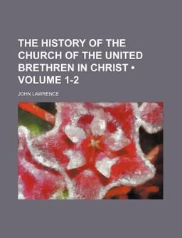 The History of the Church of the United Brethren in Christ The History of the Church of the United Brethren in Christ