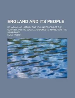 England and Its People; or, a Familiar History for Young Persons of the Country and the Social and Domestic Manners of Its Inhabitants