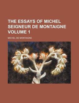 The Essays of Michel Seigneur de Montaigne