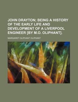 John Drayton; Being a History of the Early Life and Development of a Liverpool Engineer [by M O Oliphant]