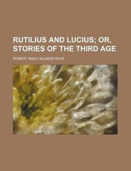Rutilius and Lucius; or Stories of the Third Age