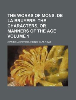 The Works of Mons de la Bruyere; the Characters, or Manners of the Age