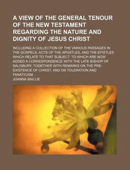 A View of the General Tenour of the New Testament Regarding the Nature and Dignity of Jesus Christ; Including a Collection of the Various