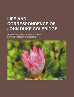 Life and Correspondence of John Duke Coleridge; Lord Chief Justice of England