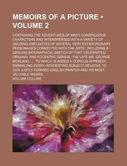 Memoirs of a Picture; Containing the Adventures of Many Conspicuous Characters and Interspersed with a Variety of Amusing Anecdotes
