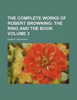 The Complete Works of Robert Browning; the Ring and the Book